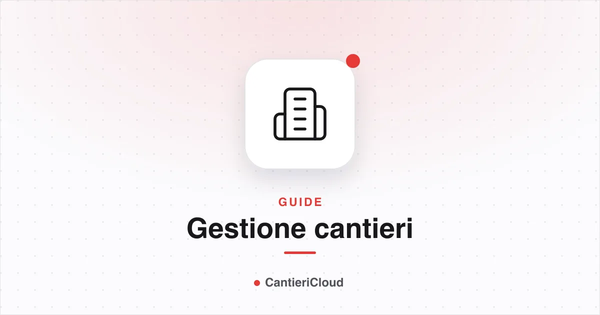 Come gestire i cantieri edili nel 2025: guida completa