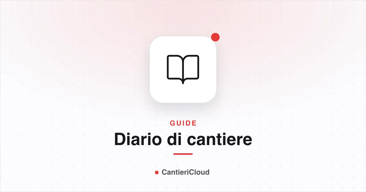 Diario di cantiere digitale: tutti i vantaggi per la tua impresa