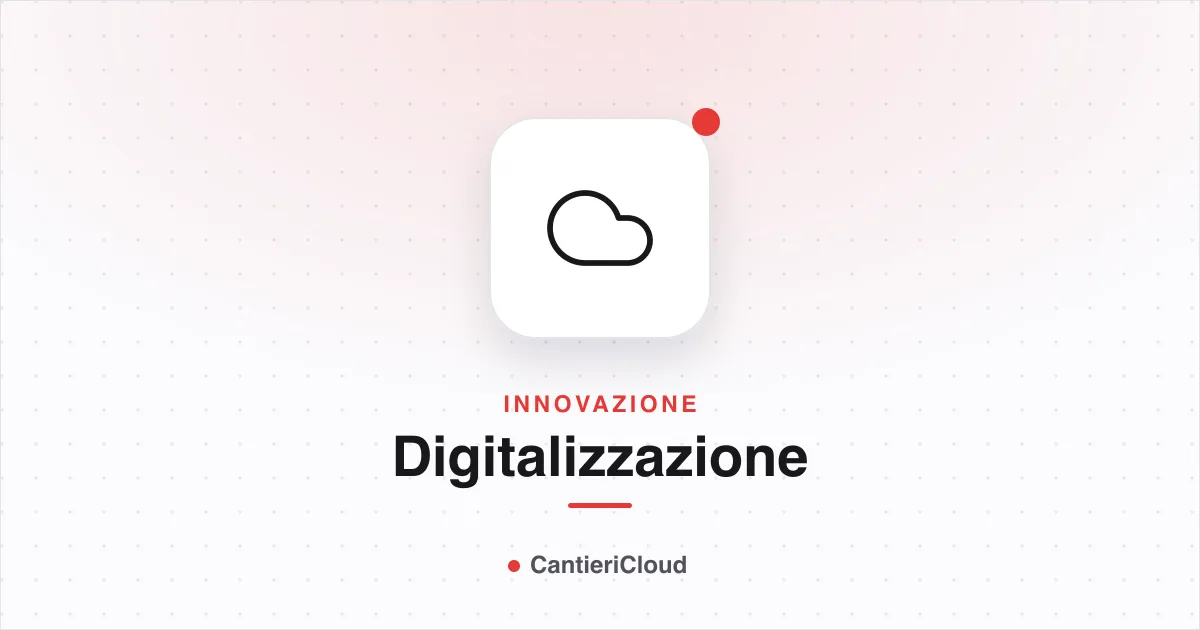 Digitalizzazione imprese edili: perché è fondamentale nel 2025