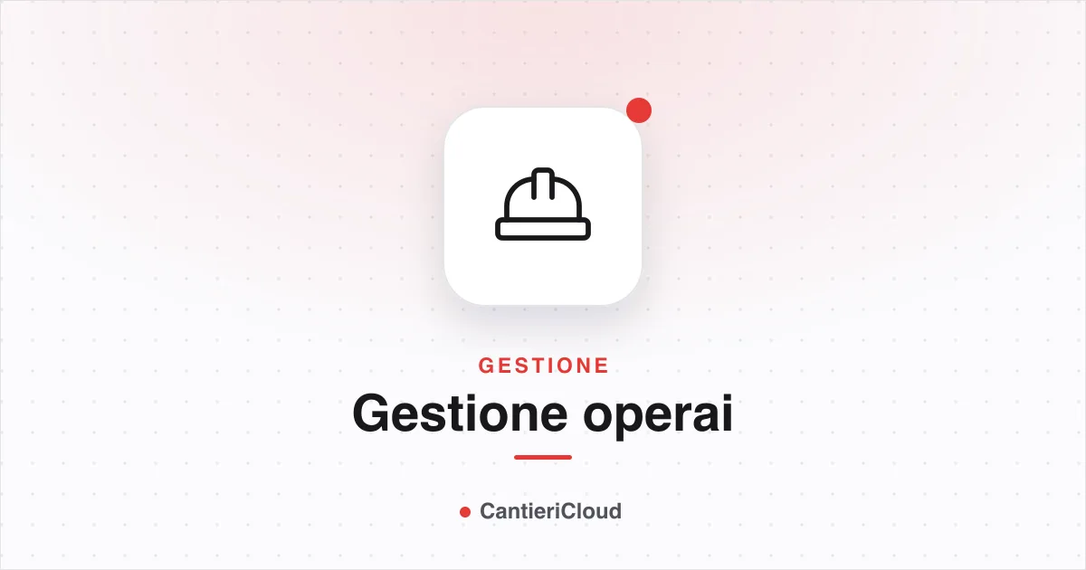 Gestione operai in cantiere: strategie per massimizzare la produttività