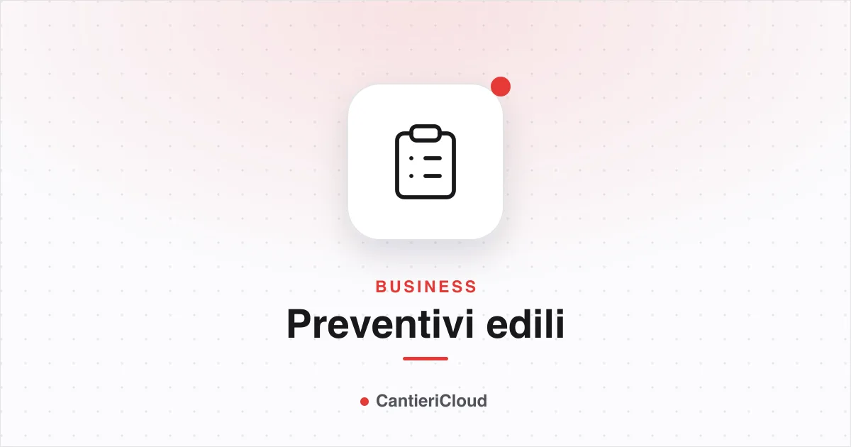 Preventivi edili: 7 errori da evitare per non perdere clienti